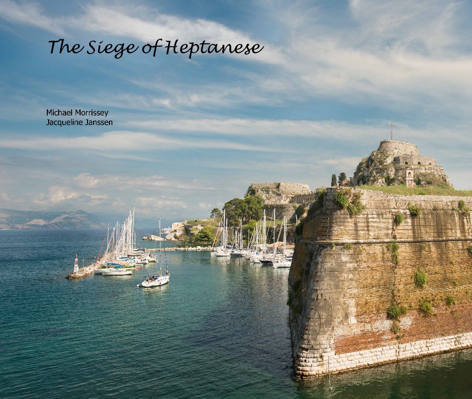 View The Siege of Heptanese by Michael Morrissey Jacqueline Janssen