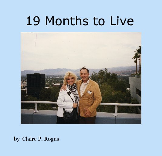 View 19 Months to Live by Claire P. Rogus