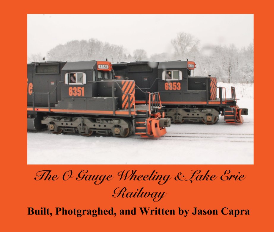 Visualizza The O Gauge Wheeling & Lake Erie Railway di Built, Photgraghed, and Written by Jason Capra