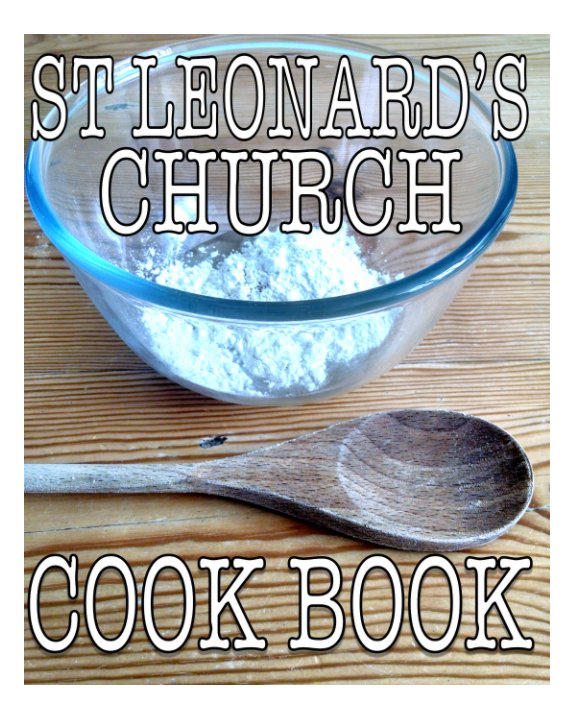 View St Leonard's Church Cookbook by St Leonard's Church