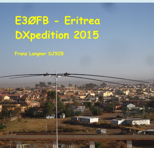 Bekijk E3ØFB - Eritrea DXpedition 2015 op Franz Langner  DJ9ZB