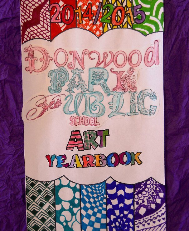 Ver Donwood Park Public School Art Yearbook 2014 / 2015 por Donwood Park Public School