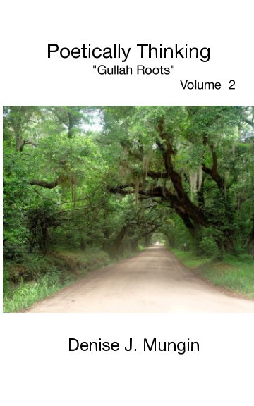Ver Poetically Thinking "Gullah Roots" Volume 2 por Denise J. Mungin