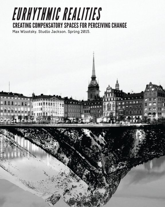 Ver EURHYTHMIC REALITIES: CREATING COMPENSATORY SPACES FOR PERCEIVING CHANGE por Max Wisotsky