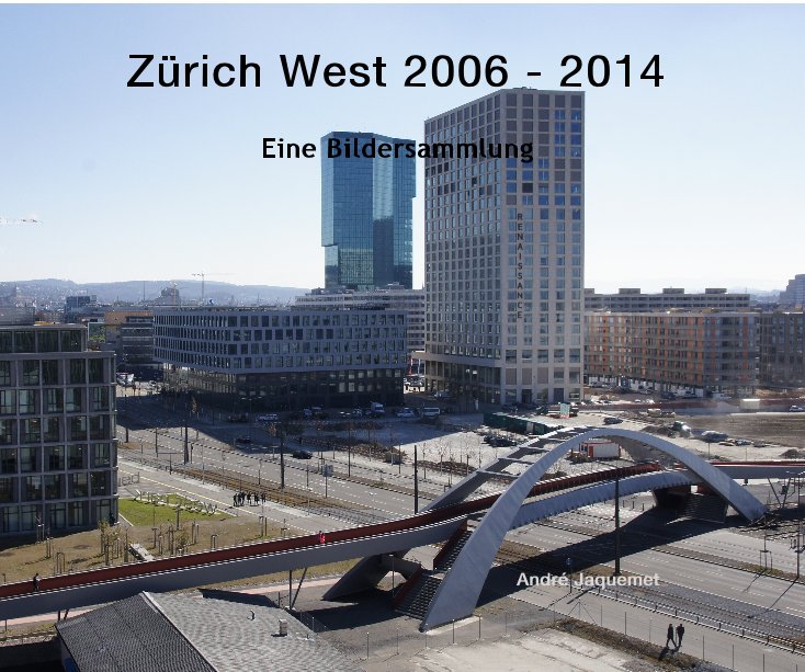 View Zürich West 2006 - 2014 by André Jaquemet