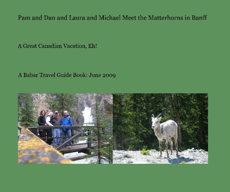 View Pam and Dan and Laura and Michael Meet the Matterhorns in Banff by A Babar Travel Guide Book: June 2009