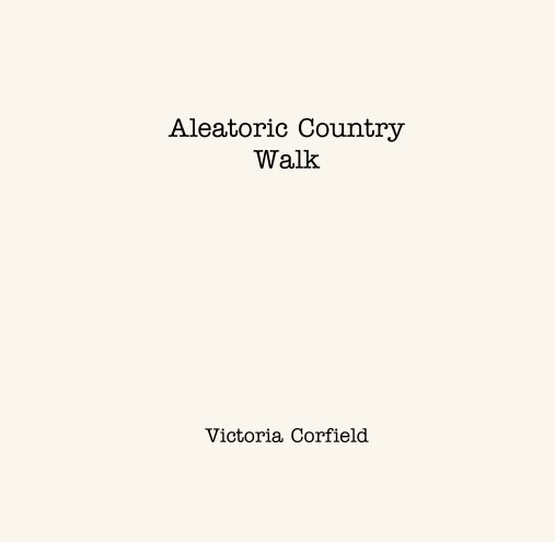 View Aleatoric Country 
Walk by Victoria Corfield