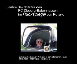 3 Jahre Sekretär für den RC Dieburg-Babenhausen im Rückspiegel von Rotary. book cover