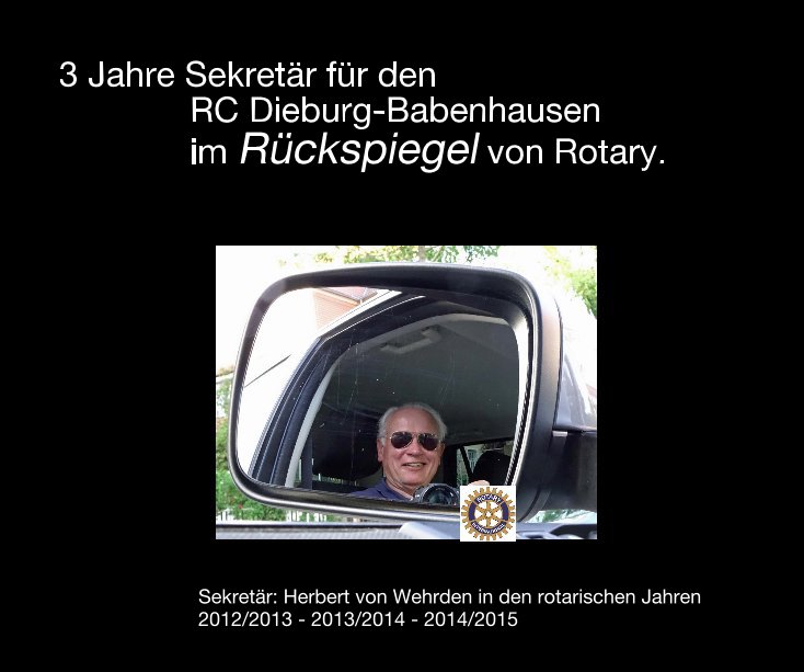 Ver 3 Jahre Sekretär für den RC Dieburg-Babenhausen im Rückspiegel von Rotary. por Prof. Herbert von Wehrden