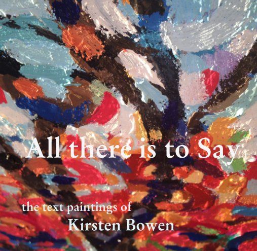 View All there is to Say by Kirsten Bowen