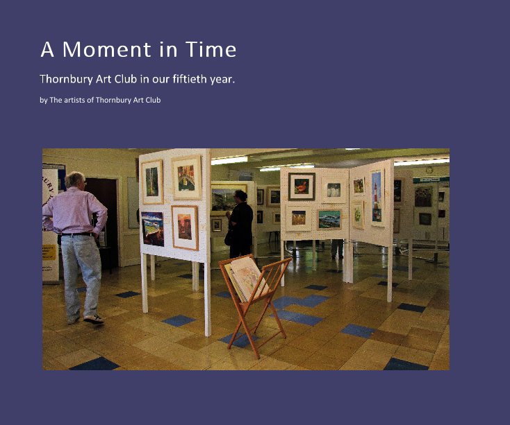 Ver A Moment in Time por The artists of Thornbury Art Club
