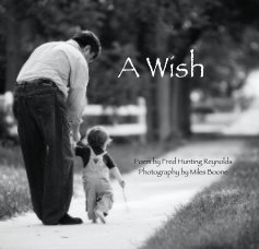 A Wish Poem by Fred Hunting Reynolds Photography by Miles Boone book cover