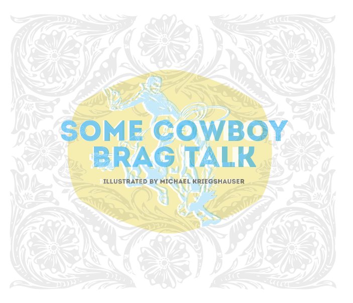 View Some Cowboy Brag Talk by Michael Kriegshauser