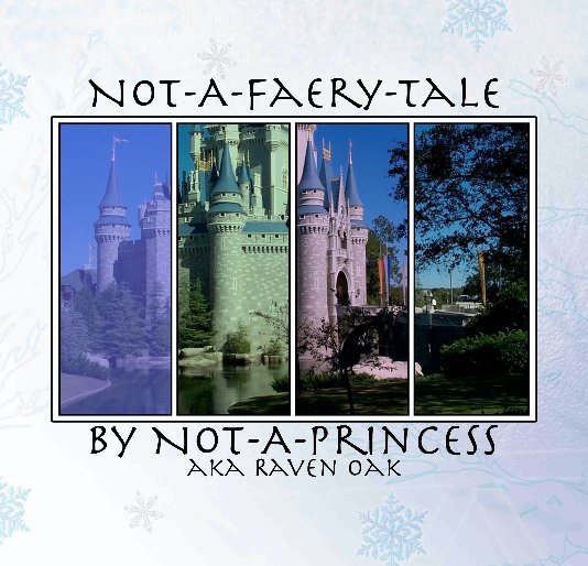 View Not-A-Faery-Tale by Not-A-Princess (aka Raven Oak)