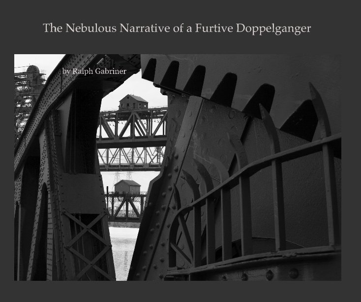 View The Nebulous Narrative of a Furtive Doppelganger by Ralph Gabriner