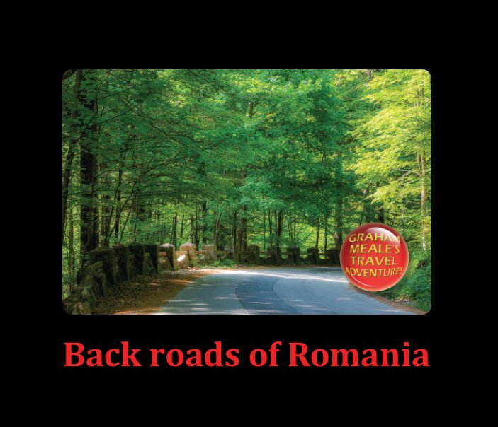 View Back Roads of Romania by Graham Meale
