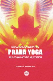 EVOLUTION ACCELERATING PRANA YOGA AND COSMO-MYSTIC MEDITATION book cover