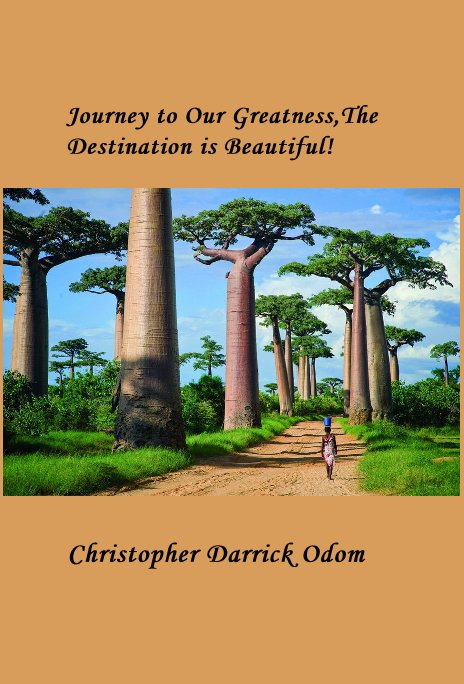 Ver Journey to Our Greatness,The Destination is Beautiful! por Christopher Darrick Odom