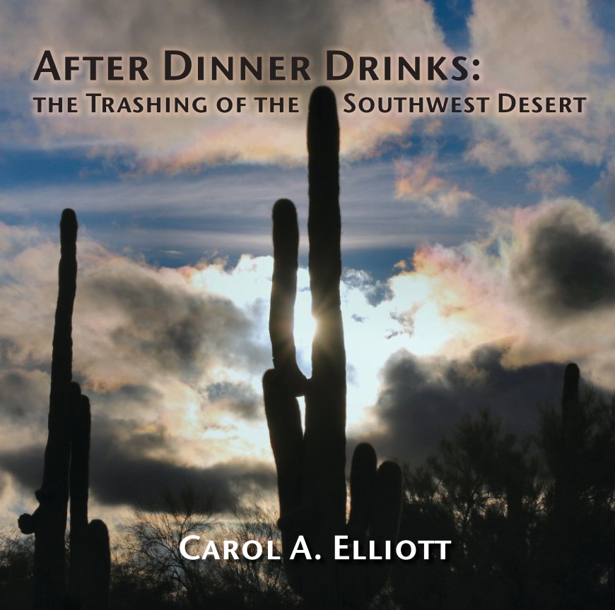 View After Dinner Drinks: The Trashing of the Southwest Desert by Carol A. Elliott