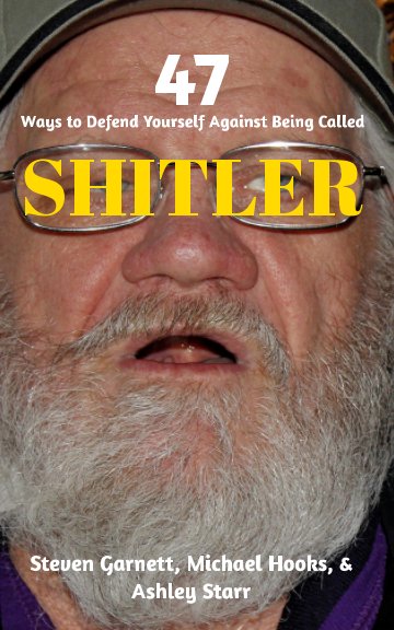 Ver 47 Ways to Defend Yourself Against Being Called SHITLER por Steven Garnett, Michael Hooks, Ashley Starr