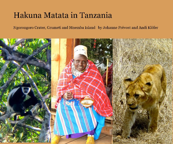 View Hakuna Matata in Tanzania by Johanne Prévost and Andi Klöfer