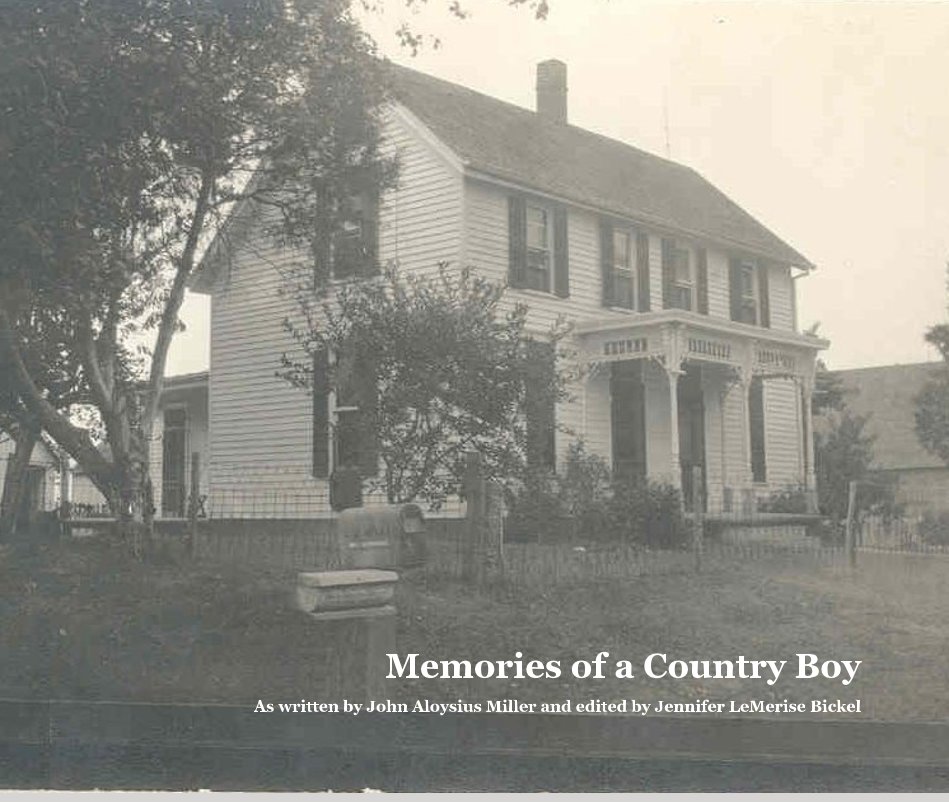 Ver Memories of a Country Boy por As written by John Aloysius Miller and edited by Jennifer LeMerise Bickel