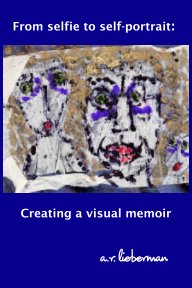 FROM SELFIE TO SELF PORTRAIT: CREATING A VISUAL MEMOIR book cover