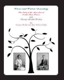 Pierce and Watson Genealogy The Story of the Ancestors of Nellie Mae Pierce and George Mathis Watson book cover