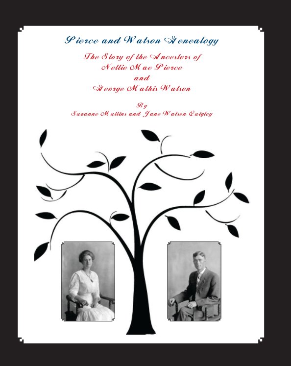 View Pierce and Watson Genealogy The Story of the Ancestors of Nellie Mae Pierce and George Mathis Watson by Suzanne Mullins and Jane Watson Quigley