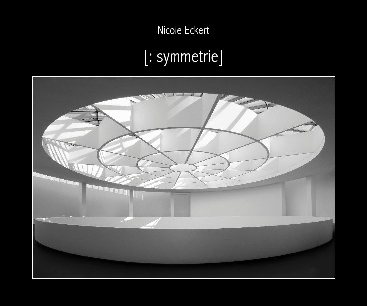Bekijk [: symmetrie] op (c) Nicole Eckert