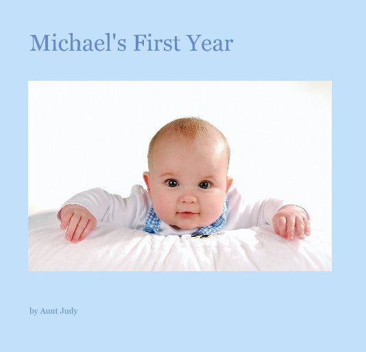 View Michael's First Year by Aunt Judy