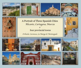 A Portrait of Three Spanish Cities Alicante, Cartagena, Murcia book cover