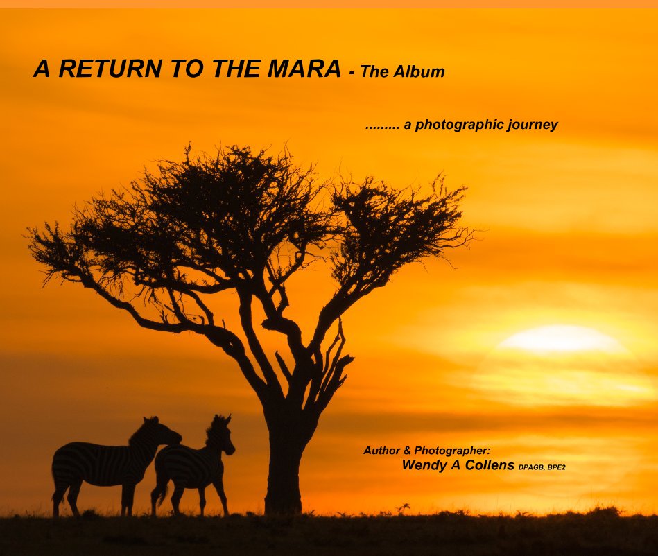 View A RETURN TO THE MARA - The Album by Author & Photographer: Wendy A Collens DPAGB, BPE2