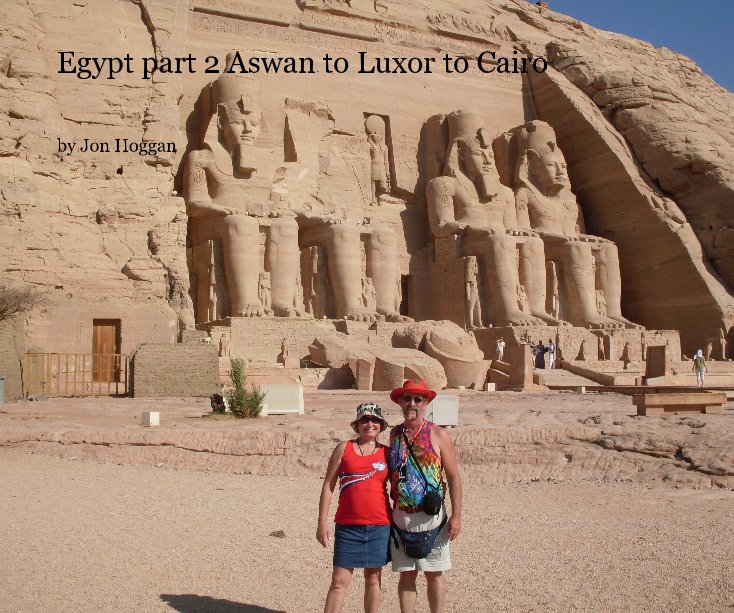 View Egypt part 2 Aswan to Luxor to Cairo by Jon Hoggan