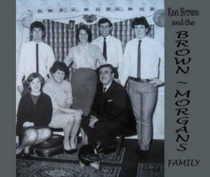 KEN BROWN and the BROWN / MORGANS FAMILY book cover