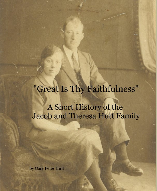 Visualizza "Great Is Thy Faithfulness" A Short History of the Jacob and Theresa Hutt Family di Gary Peter Hutt