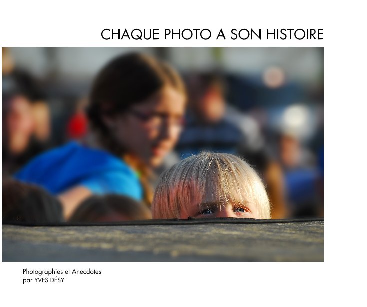 View CHAQUE PHOTO A SON HISTOIRE by YVES DÉSY
