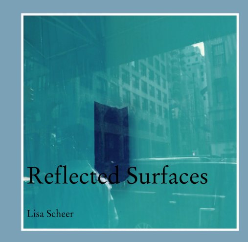 View Reflected Surfaces by Lisa Scheer