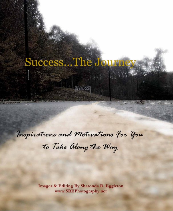 Ver Success...The Journey por Images & Editing By Sharonda R. Eggleton www.SREPhotography.net