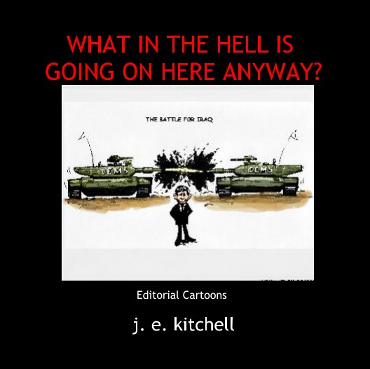 View WHAT IN THE HELL IS GOING ON HERE ANYWAY? by j. e. kitchell