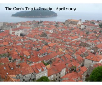 The Carr's Trip to Croatia - April 2009 book cover