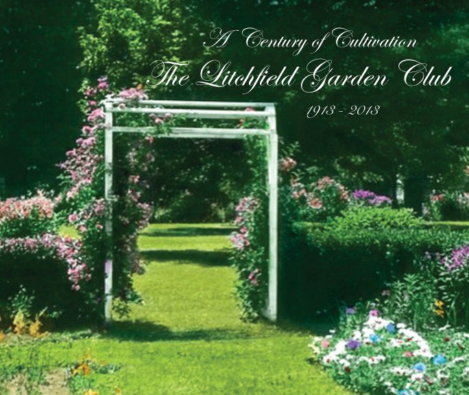 Bekijk The Litchfield Garden Club: A Century of Cultivation - Softcover op Lynne Brickley