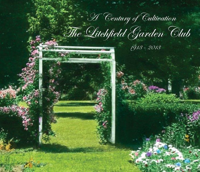 Bekijk The Litchfield Garden Club: A Century of Cultivation - Hardcover op Lynne Brickley
