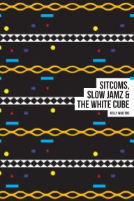 Sitcoms, Slow Jamz & The White Cube book cover