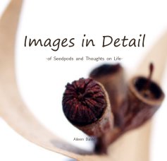 Images in Detail -of Seedpods and Thoughts on Life- book cover