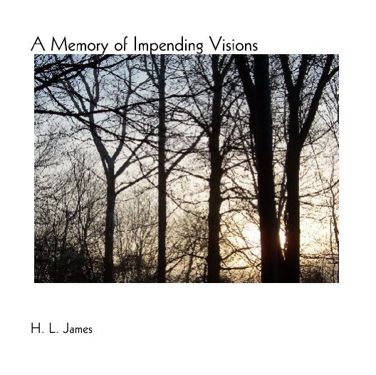View A Memory of Impending Visions by H. L. James