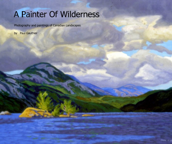 View A Painter Of Wilderness by Paul Gauthier