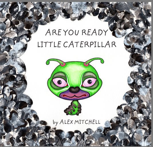 View Are You Ready Little Caterpillar by Alex Mitchell