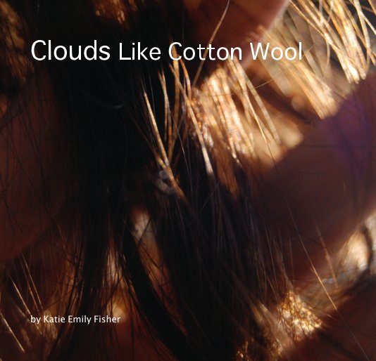 View Clouds Like Cotton Wool by Katie Emily Fisher