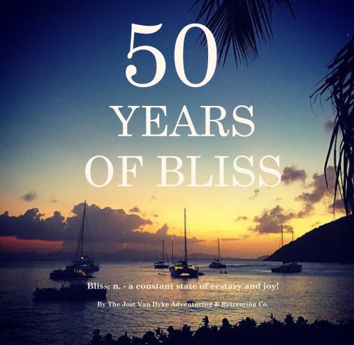 Ver 50 YEARS OF BLISS por The Jost Van Dyke Adventuring & Retreating Co.